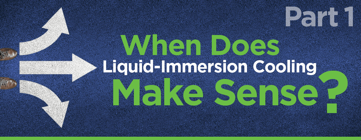 When Does Liquid-Immersion Cooling Make Sense? — Part 1